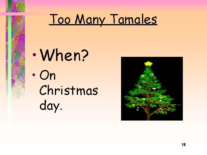 Too Many Tamales • When? • On Christmas day. 16 