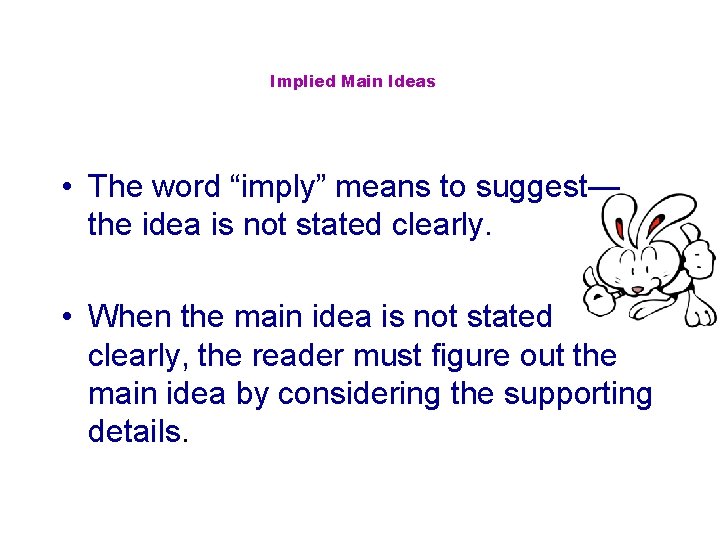 Implied Main Ideas • The word “imply” means to suggest— the idea is not