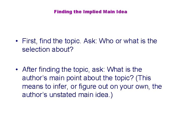 Finding the Implied Main Idea • First, find the topic. Ask: Who or what