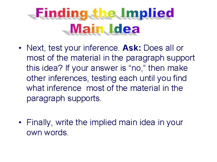  • Next, test your inference. Ask: Does all or most of the material