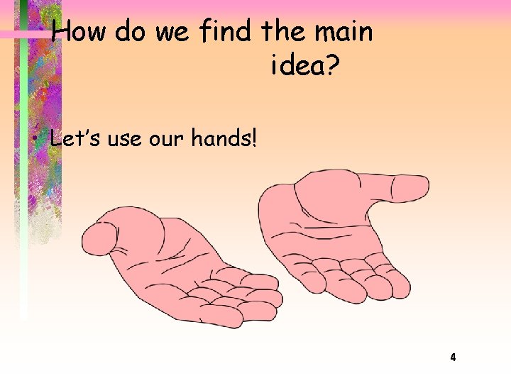 How do we find the main idea? • Let’s use our hands! 4 