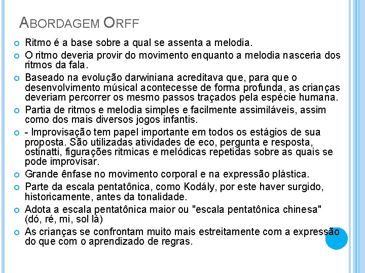 ABORDAGEM ORFF Ritmo é a base sobre a qual se assenta a melodia. O