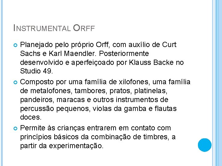 INSTRUMENTAL ORFF Planejado pelo próprio Orff, com auxílio de Curt Sachs e Karl Maendler.