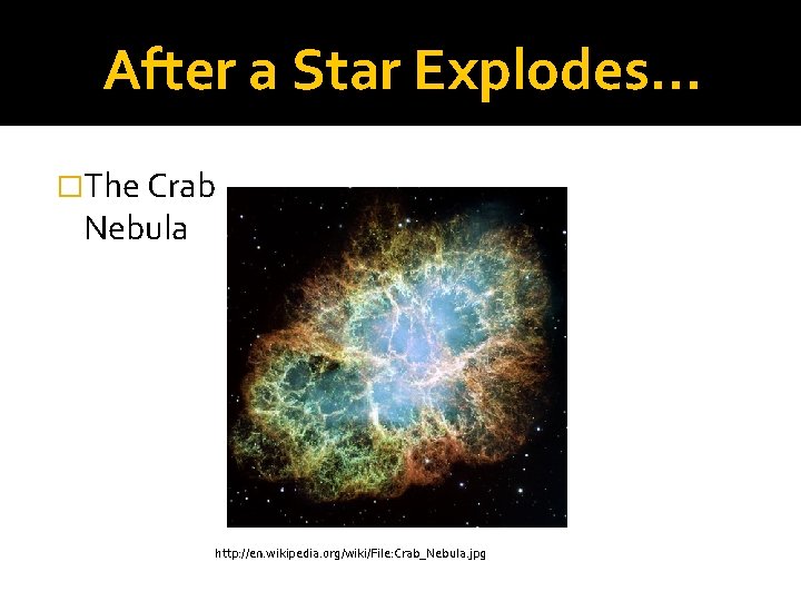After a Star Explodes… �The Crab Nebula http: //en. wikipedia. org/wiki/File: Crab_Nebula. jpg 