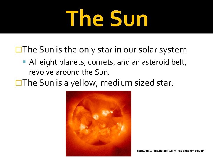 The Sun �The Sun is the only star in our solar system All eight