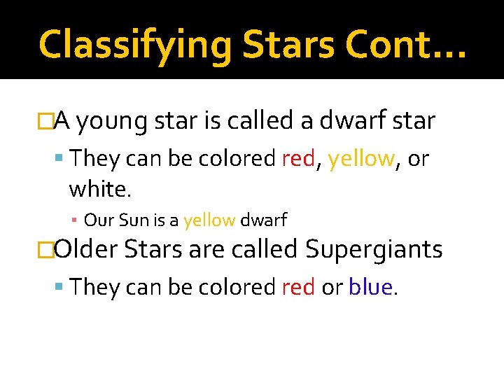 Classifying Stars Cont… �A young star is called a dwarf star They can be