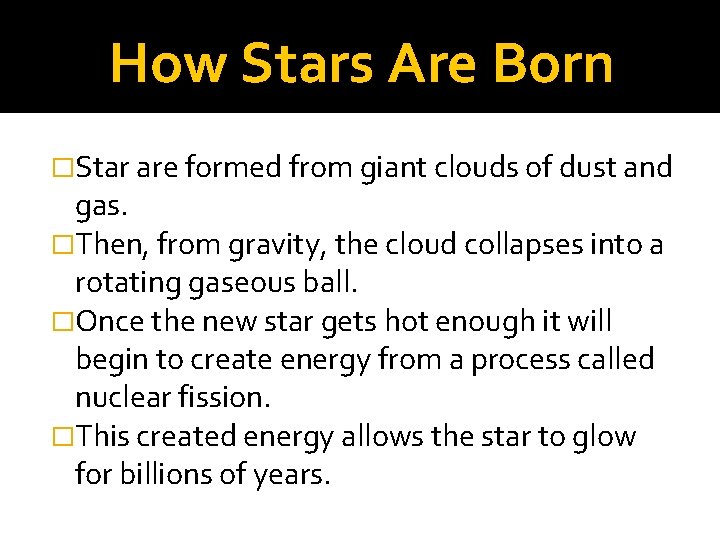 How Stars Are Born �Star are formed from giant clouds of dust and gas.