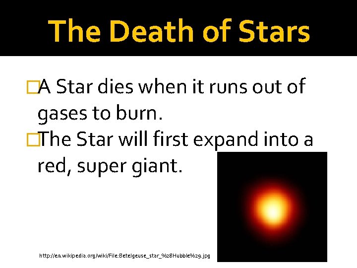 The Death of Stars �A Star dies when it runs out of gases to
