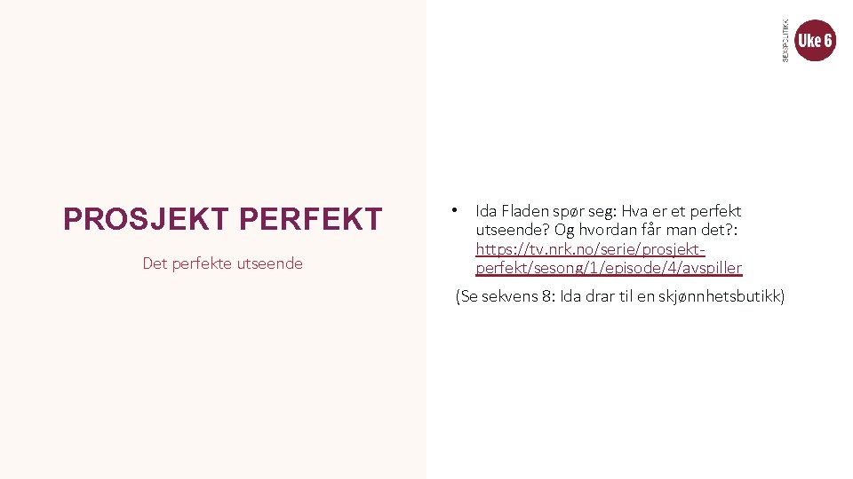 PROSJEKT PERFEKT Det perfekte utseende • Ida Fladen spør seg: Hva er et perfekt