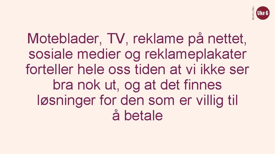 Moteblader, TV, reklame på nettet, sosiale medier og reklameplakater forteller hele oss tiden at