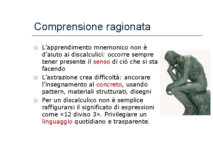 Comprensione ragionata L’apprendimento mnemonico non è d’aiuto ai discalculici: occorre sempre tener presente il