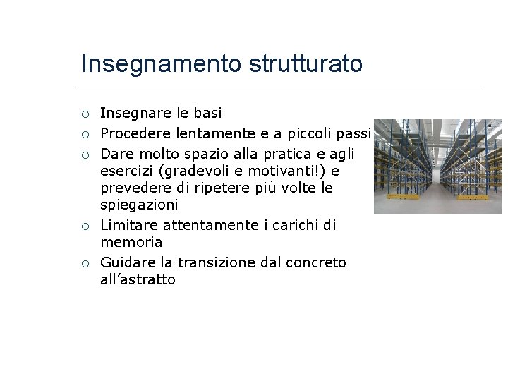 Insegnamento strutturato Insegnare le basi Procedere lentamente e a piccoli passi Dare molto spazio