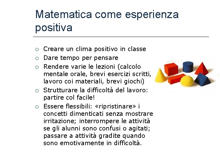 Matematica come esperienza positiva Creare un clima positivo in classe Dare tempo per pensare