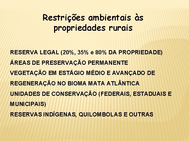 Restrições ambientais às propriedades rurais RESERVA LEGAL (20%, 35% e 80% DA PROPRIEDADE) ÁREAS