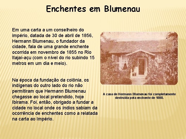 Enchentes em Blumenau Em uma carta a um conselheiro do império, datada de 30