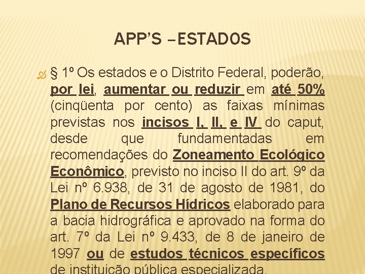 APP’S –ESTADOS § 1º Os estados e o Distrito Federal, poderão, por lei, aumentar