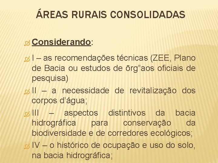 ÁREAS RURAIS CONSOLIDADAS Considerando: I – as recomendações técnicas (ZEE, Plano de Bacia ou