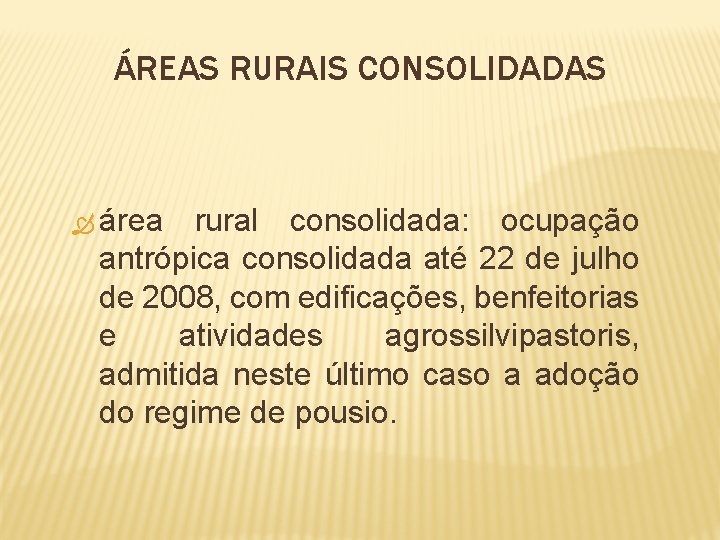 ÁREAS RURAIS CONSOLIDADAS área rural consolidada: ocupação antrópica consolidada até 22 de julho de