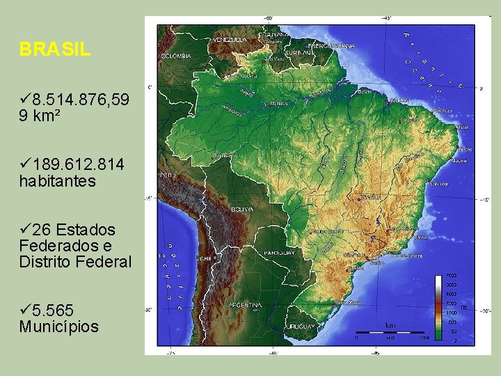 BRASIL ü 8. 514. 876, 59 9 km² ü 189. 612. 814 habitantes ü