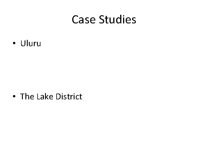 Case Studies • Uluru • The Lake District 