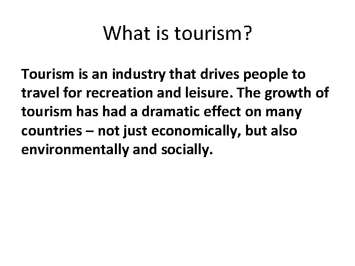 What is tourism? Tourism is an industry that drives people to travel for recreation