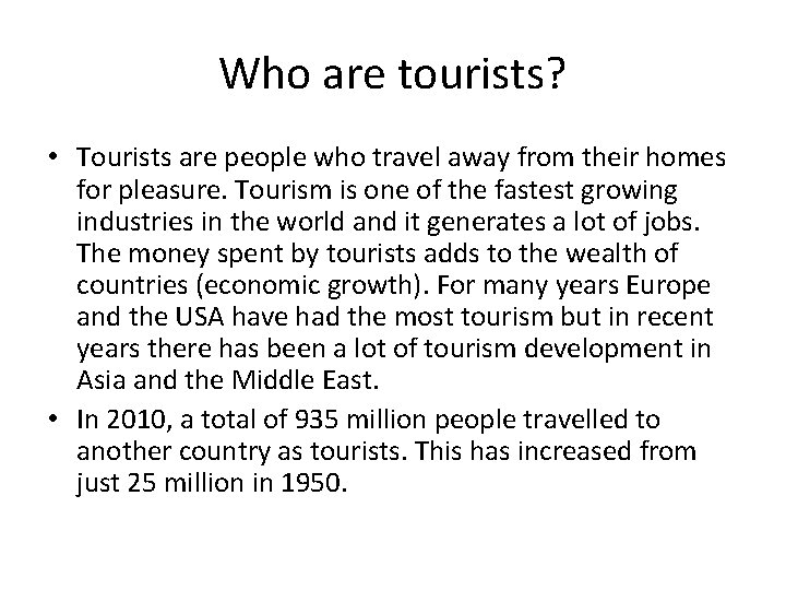 Who are tourists? • Tourists are people who travel away from their homes for