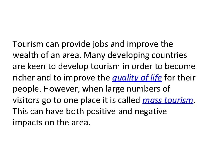 Tourism can provide jobs and improve the wealth of an area. Many developing countries