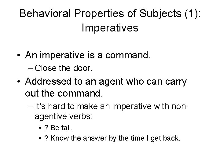 Behavioral Properties of Subjects (1): Imperatives • An imperative is a command. – Close