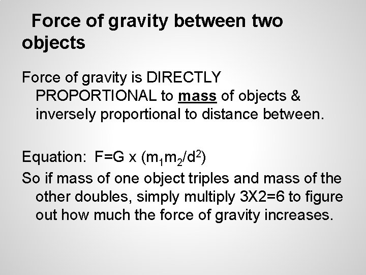 Force of gravity between two objects Force of gravity is DIRECTLY PROPORTIONAL to mass