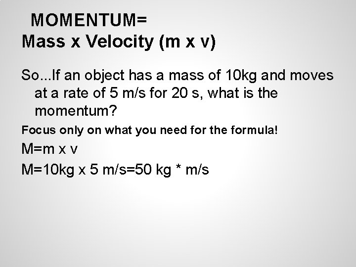 MOMENTUM= Mass x Velocity (m x v) So. . . If an object has