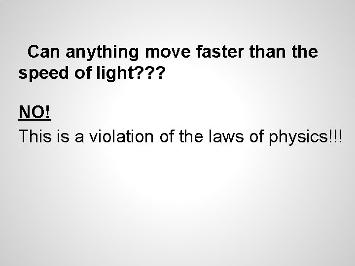 Can anything move faster than the speed of light? ? ? NO! This is