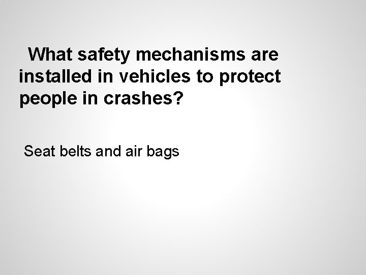 What safety mechanisms are installed in vehicles to protect people in crashes? Seat belts