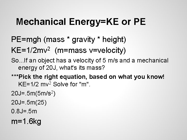 Mechanical Energy=KE or PE PE=mgh (mass * gravity * height) KE=1/2 mv 2 (m=mass