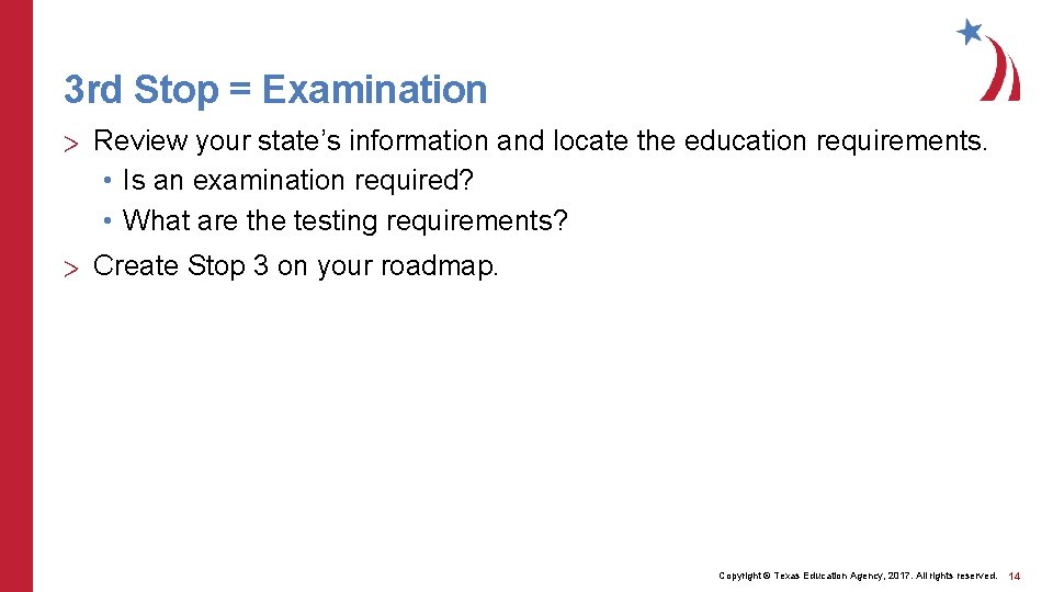 3 rd Stop = Examination > Review your state’s information and locate the education 3 rd Stop = Examination > Review your state’s information and locate the education