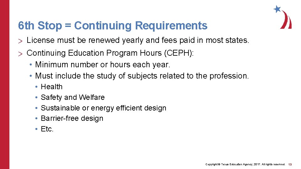 6 th Stop = Continuing Requirements > License must be renewed yearly and fees 6 th Stop = Continuing Requirements > License must be renewed yearly and fees