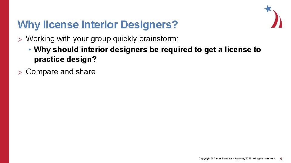 Why license Interior Designers? > Working with your group quickly brainstorm: • Why should