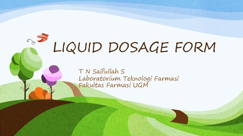 LIQUID DOSAGE FORM T N Saifullah S Laboratorium Teknologi Farmasi Fakultas Farmasi UGM 