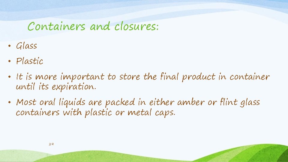 Containers and closures: • Glass • Plastic • It is more important to store