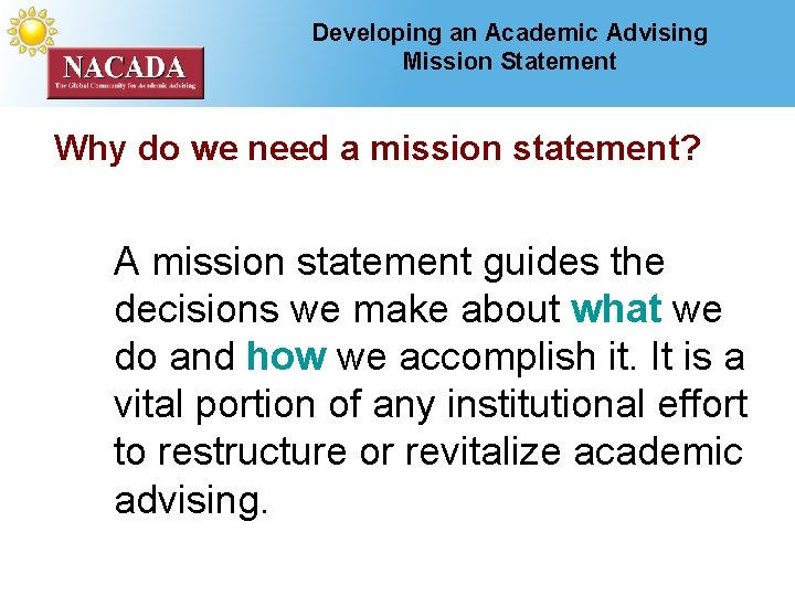 Developing an Academic Advising Mission Statement Why do we need a mission statement? A