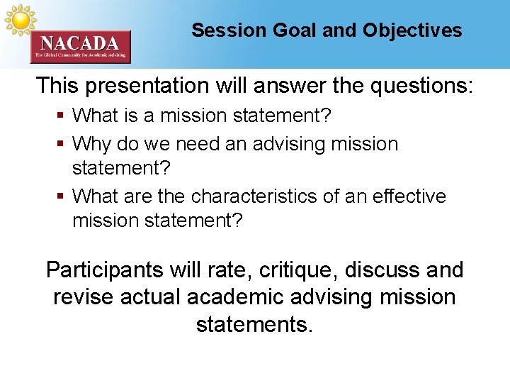 Session Goal and Objectives This presentation will answer the questions: § What is a