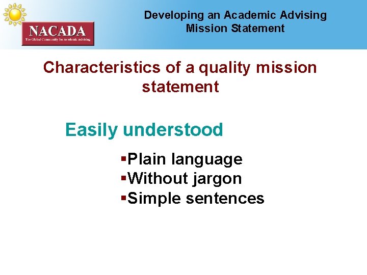 Developing an Academic Advising Mission Statement Characteristics of a quality mission statement Easily understood