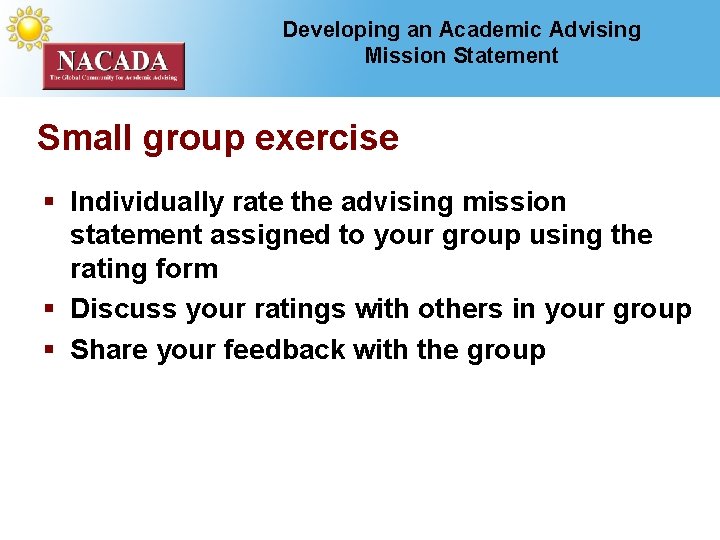 Developing an Academic Advising Mission Statement Small group exercise § Individually rate the advising