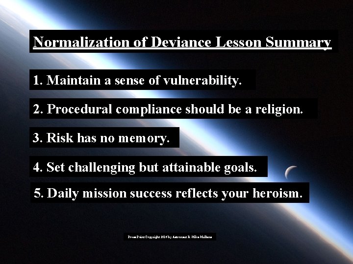 Normalization of Deviance Lesson Summary 1. Maintain a sense of vulnerability. 2. Procedural compliance Normalization of Deviance Lesson Summary 1. Maintain a sense of vulnerability. 2. Procedural compliance