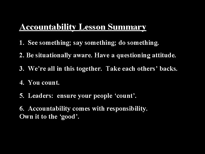 Accountability Lesson Summary 1. See something; say something; do something. 2. Be situationally aware. Accountability Lesson Summary 1. See something; say something; do something. 2. Be situationally aware.