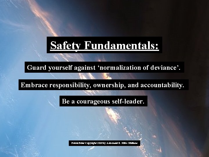 Safety Fundamentals: Guard yourself against ‘normalization of deviance’. Embrace responsibility, ownership, and accountability. Be Safety Fundamentals: Guard yourself against ‘normalization of deviance’. Embrace responsibility, ownership, and accountability. Be