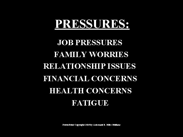 PRESSURES: JOB PRESSURES FAMILY WORRIES RELATIONSHIP ISSUES FINANCIAL CONCERNS HEALTH CONCERNS FATIGUE Power. Point PRESSURES: JOB PRESSURES FAMILY WORRIES RELATIONSHIP ISSUES FINANCIAL CONCERNS HEALTH CONCERNS FATIGUE Power. Point