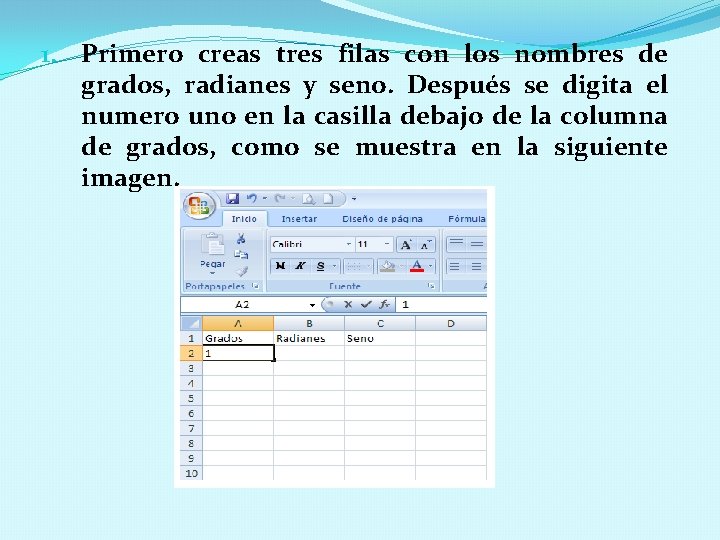 1. Primero creas tres filas con los nombres de grados, radianes y seno. Después