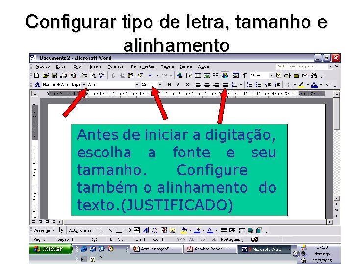 Configurar tipo de letra, tamanho e alinhamento Antes de iniciar a digitação, escolha a