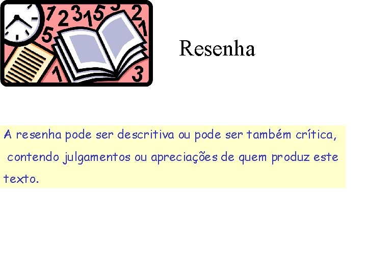 Resenha A resenha pode ser descritiva ou pode ser também crítica, contendo julgamentos ou