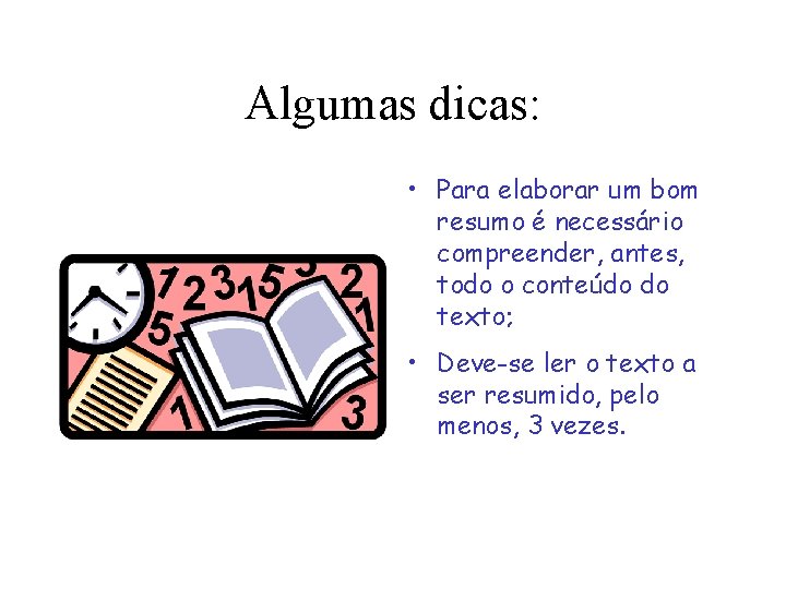 Algumas dicas: • Para elaborar um bom resumo é necessário compreender, antes, todo o